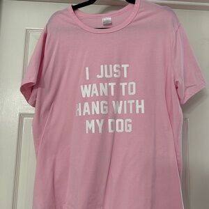 Pink Graphic Tee "I Just Want To Hang With My Dog"